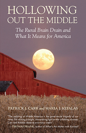 Cover of Hollowing Out the Middle: The Rural Brain Drain and What It Means for America by Patrick J. Carr and Maria J. Kefalas